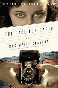 The Race for Paris: A Gripping World War II Novel Based on the True Story of Women Journalists Racing the Allies from Normandy to Occupied Paris