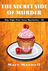 The Secret Side of Murder (Sky High Pies Cozy Mysteries Book 46)