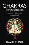 Chakras for Beginners: A Guide to Balancing Your Chakra Energies