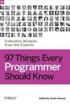 97 Things Every Programmer Should Know: Collective Wisdom from the Experts