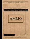 Ammo Reloading Data Record Keeping Book: Ammunition Enthusiasts Journal. Track & Record Every Bullet. Perfect for Close or Long Range Aiming. Ideal Gift for Marksmen