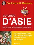 Cuisines d'Asie: Mes 100 recettes gourmandes et inratables