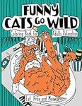 Funny Cats Go Wild: Coloring Book for Adults Relaxation, 35 Hilarious Coloring Pages That Make Great Work From Home Gift