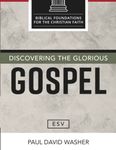 Discovering the Glorious Gospel [ESV Edition]