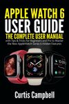 Apple Watch 6 User Guide: The Complete User Manual with Tips & Tricks for Beginners and Pro to Master the New Apple Watch Series 6 Hidden Features