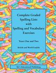 Complete Graded Spelling Lists with Spelling and Vocabulary Exercises: Years One and Two: British and World English (Kit's Graded Spelling Lists)