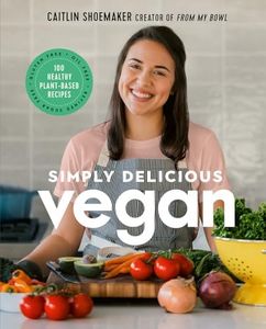 Simply Delicious Vegan:100 Plant-Based Recipes by the creator of From My Bowl