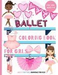 Ballet Coloring Book for Girls: Enchanting Coloring Pages for Little Girls: Stunning Ballerinas, Dances and Scene from Recitals to Color - Gift Idea for Budding Dancers and Ballet Enthusiasts Ages 4-8