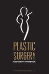 Plastic Surgery Recovery Handbook