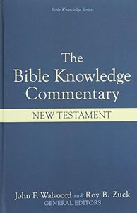 The Bible Knowledge Commentary: An Exposition of the Scriptures by Dallas Seminary Faculty [New Testament Edition]