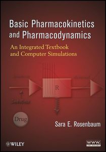 Basic Pharmacokinetics and Pharmacodynamics: An Integrated Textbook and Computer Simulations