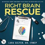 Right Brain Rescue: One Physician's Journey from Burnout to Bliss Reveals the Creative Muse in All of Us