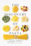 The Discovery of Pasta: A History in Ten Dishes