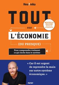 Tout sur l'économie, ou presque - Edition 2024: Pour comprendre vraiment ce qui cloche dans le système