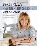 Debbie Shore's Sewing Room Secrets—Machine Sewing