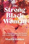 The Strong Black Woman: How a Myth Endangers the Physical and Mental Health of Black Women (African American Studies)