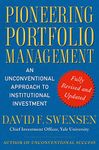 Pioneering Portfolio Management: An Unconventional Approach to Institutional Investment, Fully Revised and Updated