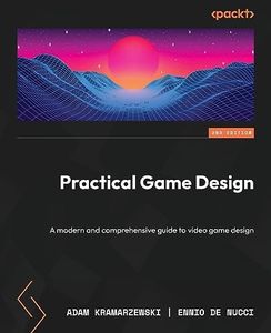 Practical Game Design - Second Edition: A modern and comprehensive guide to video game design