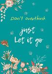 Don't Overthink Just Let It Go: 5x7 Password Book Organizer Large Print with Tabs | Floral Design Teal