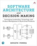 Software Architecture and Decision-Making: Leveraging Leadership, Technology, and Product Management to Build Great Products