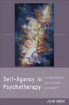 Self–Agency in Psychotherapy – Attachment, Autonomy, and Intimacy: 0 (Norton Series on Interpersonal Neurobiology)