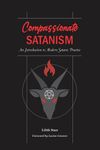 Compassionate Satanism: An Introduction to Modern Satanic Practice