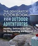 The Dehydrator Cookbook for Outdoor