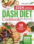 The Ultimate DASH Diet Cookbook for Beginners: The Guide to Cook Healthy Food with Delicious and Easy Low Sodium Recipes. Includes a Manual to Create a Personal Meal Plan