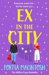 Ex in the City: A gorgeously romantic, utterly hilarious, second-chance romantic comedy from BESTSELLER Portia MacIntosh for 2024