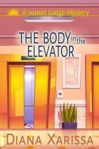 The Body in the Elevator (Sunset Lodge Mysteries Book 5)