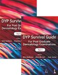 DYP Survival Guide for Post Graduate Dermatology Examinations (Part 1& 2)