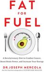 Fat for Fuel: A Revolutionary Diet to Combat Cancer, Boost Brain Power, and Increase Your Energy