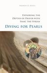 Diving for Pearls: Exploring the Depths of Prayer with Isaac the Syrian (Monastic Wisdom Series, 63)