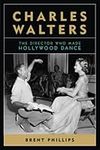 Charles Walters: The Director Who Made Hollywood Dance