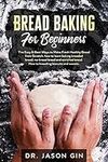 Bread Baking for Beginners: The Eas