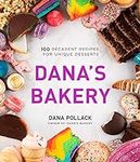 Dana’s Bakery: 100 Decadent Recipes