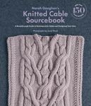 Norah Gaughan’s Knitted Cable Sourcebook: A Breakthrough Guide to Knitting with Cables and Designing Your Own