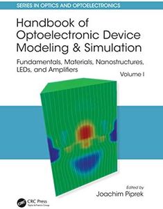 Handbook of Optoelectronic Device Modeling and Simulation: Fundamentals, Materials, Nanostructures, LEDs, and Amplifiers, Vol. 1 (Series in Optics and Optoelectronics)