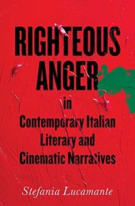Righteous Anger in Contemporary Italian Literary and Cinematic Narratives (Toronto Italian Studies)