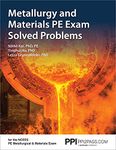 PPI Metallurgy and Materials PE Exam Solved Problems – Includes 160 Problem Scenarios of the NCEES Metallurgical and Materials Exam