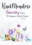 KnotMonsters: Chemistry edition: 18 Amigurumi Crochet Patterns