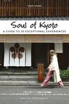 Soul of Kyoto: A Guide to 30 Exceptional Experiences