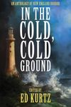 In the Cold, Cold Ground: An Anthology of New England Horror