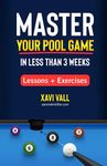 Master Your Pool Game in Less than 3 Weeks: Lessons + Exercises