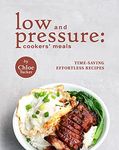 Low and Pressure: Cookers' Meals: Time-Saving Effortless Recipes