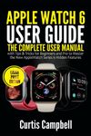 Apple Watch 6 User Guide: The Complete User Manual with Tips & Tricks for Beginners and Pro to Master the New Apple Watch Series 6 Hidden (Large Print Edition)