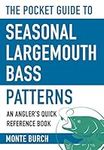 The Pocket Guide to Seasonal Largemouth Bass Patterns: An Angler's Quick Reference Book