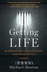 Getting Life: An Innocent Man's 25-Year Journey from Prison to Peace