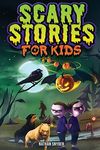 Scary Stories for Kids: Spine-Tingling Tales for Brave Kids Who Like Spooky Stories