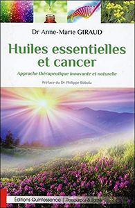 Huiles essentielles et cancer - Approche thérapeutique innovante et naturelle